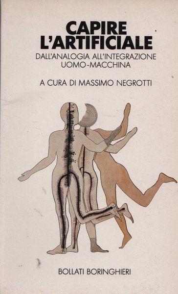 Capire l'artificiale. Dall'analogia all'integrazione uomo-macchina - M. Negrotti - copertina