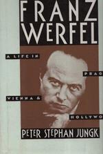 Franz Werfel. A life in Prague, Vienna and Hollywood