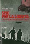 Spie per la libertà. I servizi segreti della Resistenza italiana - Franco Fucci - copertina