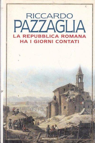 La repubblica romana ha i giorni contati - Riccardo Pazzaglia - copertina