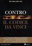 Contro il Codice Da Vinci. La verità della Chiesa contro le menzogne de 