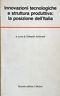 Innovazioni tecnologiche e struttura produttiva: la posizione dell'Italia - Gilberto Antonelli - copertina