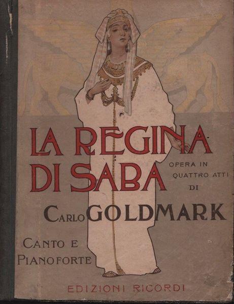 La regina di Saba. Opera in quattro atti di Carlo Goldmark - C. Goldmark - copertina