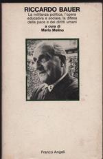 Riccardo Bauer. La militanza politica, l'opera educativa e sociale, la difesa della pace e dei diritti umani