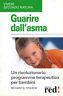 Guarire dall'asma. Un rivoluzionario programma terapeutico per bambini - copertina