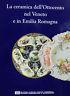 La ceramica dell'Ottocento nel Veneto e in Emilia Romagna