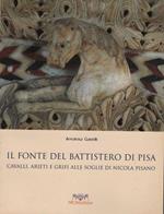 Il fonte del Battistero di Pisa. Cavalli, arieti e grifi alle soglie di Nicola Pisano