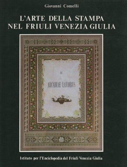 L' arte della stampa nel Friuli Venezia Giulia - Albino Comelli - copertina