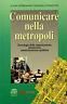 Comunicare nella metropoli. Tecnologie della comunicazione, democrazia, amministrazione pubblica - Raimondo Catanzaro - copertina