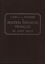 L' art et la manière des maitres ébénistes français au XVIII siècle