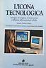 L' icona tecnologica. Immagini del progresso, struttura sociale e diffusione delle innovazioni in Italia - Vincenzo Cesareo - copertina