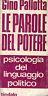 Le parole del potere. Psicologia del linguaggio politico - Gino Pallotta - copertina