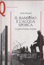 Il bambino e l'acqua sporca. La guerra fredda rivisitata