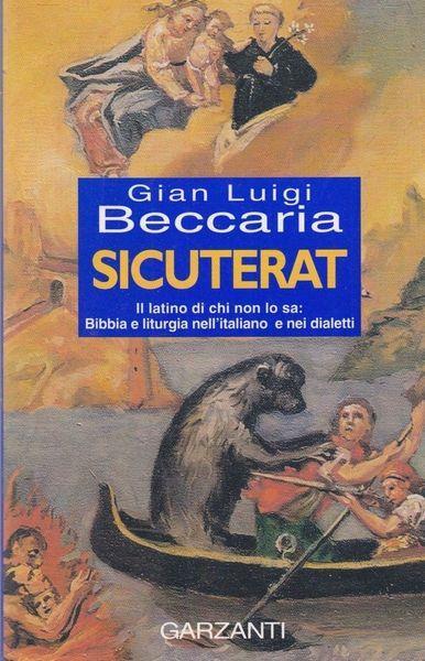 Sicuterat. Il latino di chi non lo sa: Bibbia e liturgia nell'italiano e nei dialetti - Gian Luigi Beccaria - copertina