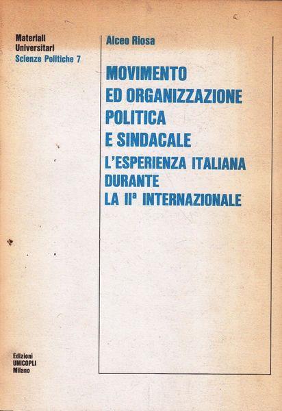 Movimento Ed Organizzazione Politica e Sindacale. L'Esperienza Italiana Durante La Ii Internazionale - Alceo Riosa - copertina