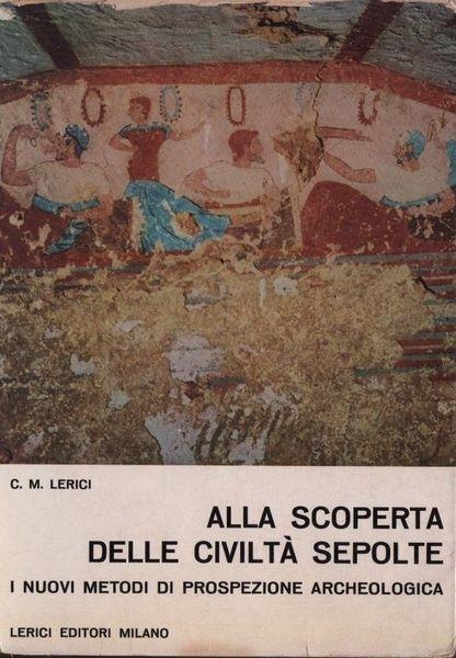 Alla scoperta delle civiltà sepolte - Carlo Maurilio Lerici - copertina