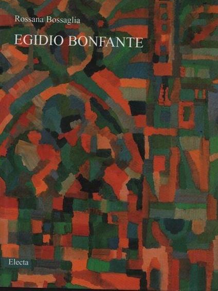 Egidio Bonfante. Ediz. italiana e inglese - Rossana Bossaglia - copertina