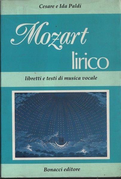 Mozart lirico. Libretti e testi di musica vocale - Cesare Paldi,Ida Paldi - copertina