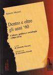 Dentro e oltre gli anni '60. Culture, politica, sociologia (1960-1974). - copertina