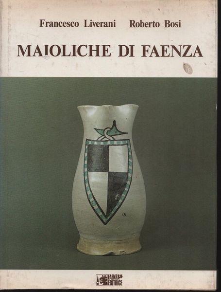 Maioliche di Faenza - Francesco Liverani - copertina