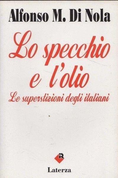 Lo specchio e l'olio. Le superstizioni degli italiani - Alfonso Maria Di Nola - copertina