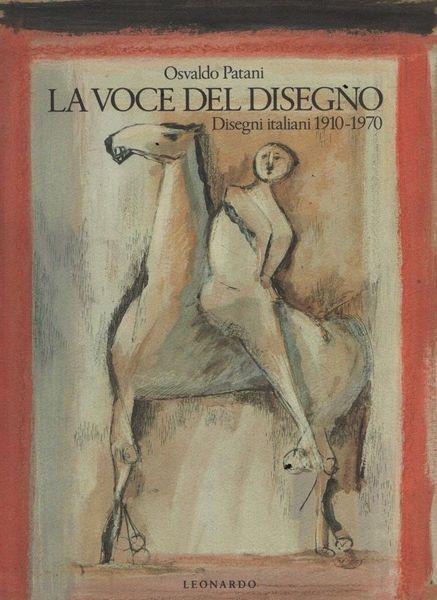 La voce del disegno. Disegni italiani 1910-1970 - Osvaldo Patani - copertina