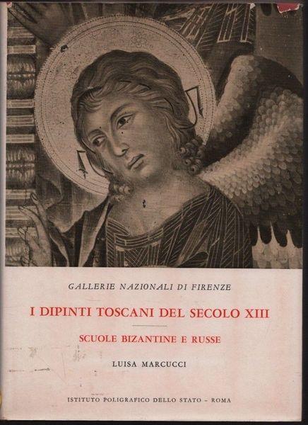 I dipinti toscani del secolo XIII. Scuole bizantine e russe - Luisa Marcucci - copertina