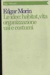 Le idee: habitat, vita, organizzazione, usi e costumi - Edgar Morin - copertina