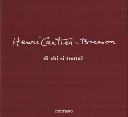 Henri Cartier-Bresson. Di chi si tratta? - Henri Cartier-Bresson - copertina