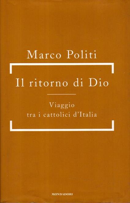 Il ritorno di Dio : viaggio tra i cattolici d'Italia - Francesco Politi - copertina