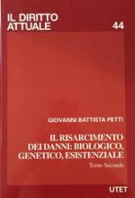 Il risarcimento dei danni : biologico, genetico, esistenziale. Tomo secondo