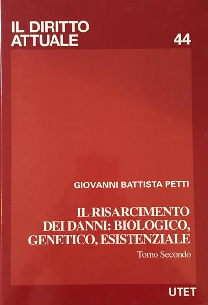 Il risarcimento dei danni : biologico, genetico, esistenziale. Tomo secondo - G. Battista Petti - copertina