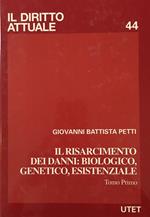 Il risarcimento dei danni : biologico, genetico, esistenziale. Tomo primo