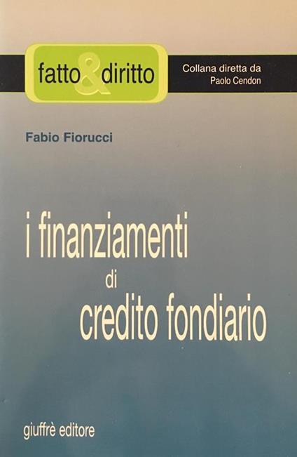 I finanziamenti di credito fondiario - Fabio Fiorucci - copertina