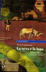 La terra e la luna : alimentazione folclore società