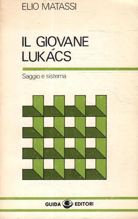 Il giovane Lukács. Saggio e sistema - Elio Matassi - copertina