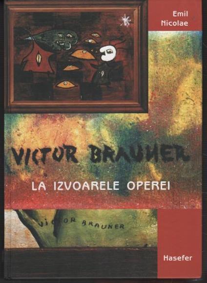 Vivtor Brauner: La izvoarele operei - Emile Nicole - copertina