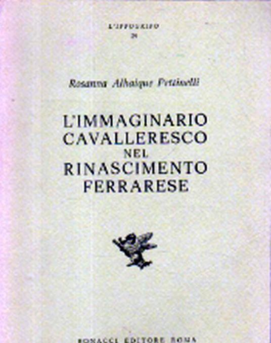 L' immaginario cavalleresco nel Rinascimento ferrarese - Rosanna Alhaique Pettinelli - copertina