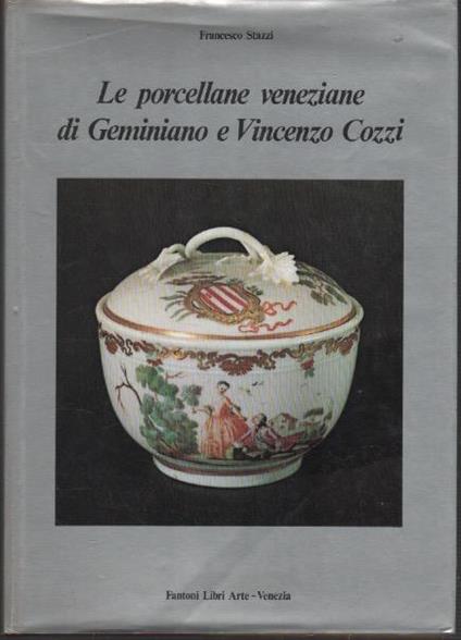 Le porcellane veneziane di Geminiano e Vincenzo Cozzi - Francesco Stazzi - copertina