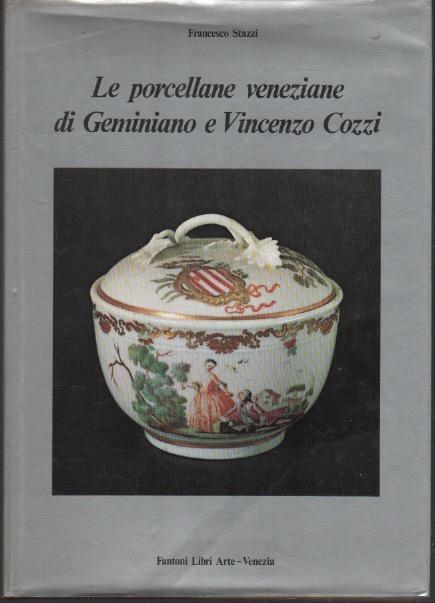 Le porcellane veneziane di Geminiano e Vincenzo Cozzi - Francesco Stazzi - copertina