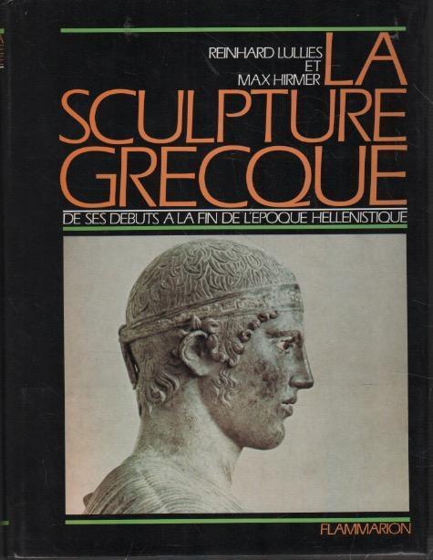 La sculpture grecque: de ses débuts à la fine de l'époque hellénistique - Reinhard Lullies - copertina