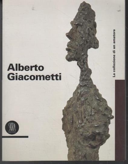 Alberto Giacometti: La collezione di un amatore, Sculture, dipinti, disegni, grafica - copertina