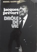 Jacques Prévert : drÃ´le de vie