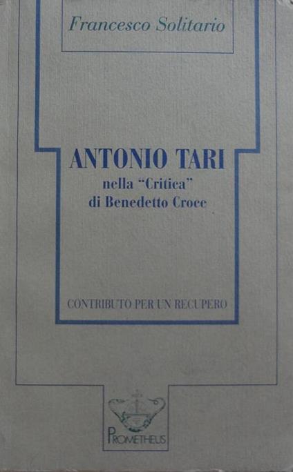 Antonio Tari nella Critica di Benedetto Croce : contributo per un recupero - Francesco Solitario - copertina