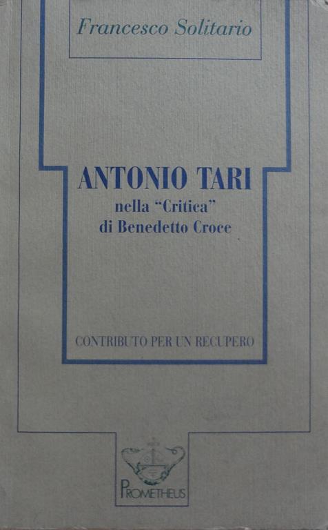 Antonio Tari nella Critica di Benedetto Croce : contributo per un recupero - Francesco Solitario - copertina