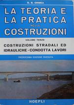 La teoria e la pratica nelle costruzioni. Volume terzo: Costruzioni stradali ed idrauliche, condotta lavori