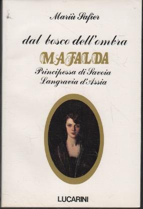 Dal bosco dell'ombra. Mafalda principessa di Savoia Langravia d'Assia - Mariù Safier - copertina