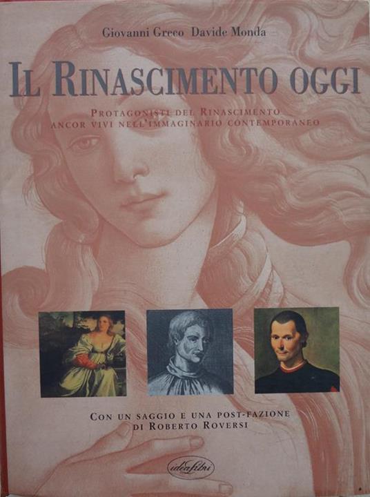 Il Rinascimento oggi : protagonisti del Rinascimento ancor vivi nell'immaginario contemporaneo - Giovanni Greco - copertina