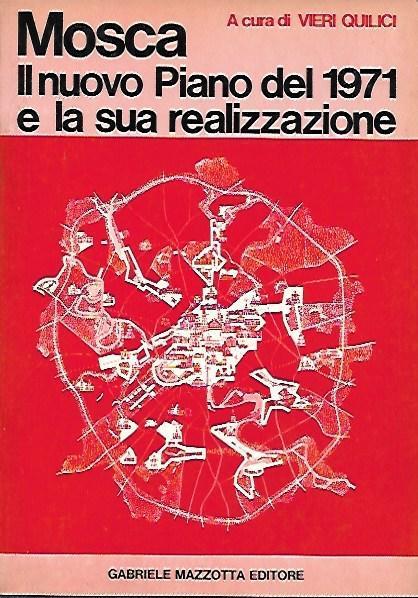 Mosca: il nuovo piano del 1971 e la sua reealizzazione - Vieri Quilici - copertina