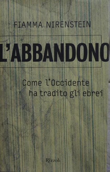 L' abbandono : come l'Occidente ha tradito gli ebrei - Fiamma Nirenstein - copertina